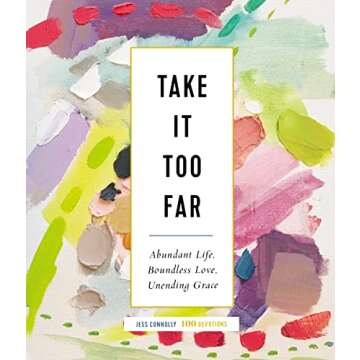 Take It Too Far: Abundant Life, Boundless Love, Unending Grace