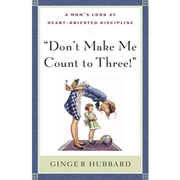 Biblical Parenting Guide Don't Make Me Count to Three