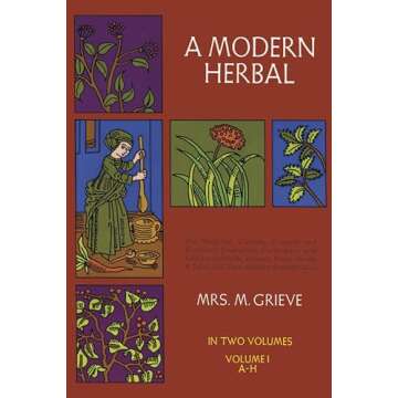 A Modern Herbal (Volume 1, A-H): The Medicinal, Culinary, Cosmetic and Economic Properties, Cultivat...