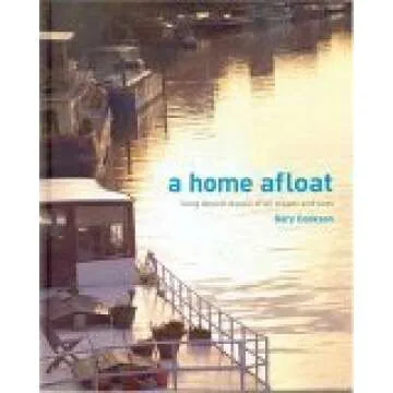 A Home Afloat: Living Aboard Vessels of All Shapes and Sizes