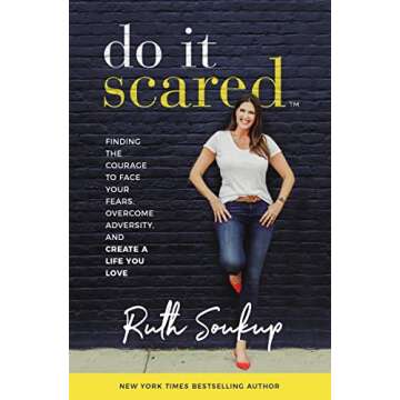 Do It Scared: Finding the Courage to Face Your Fears, Overcome Adversity, and Create a Life You Love
