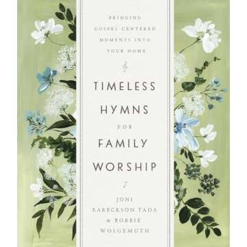 Timeless Hymns for Family Worship: Bringing Gospel-Centered Moments into Your Home