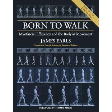 Born to Walk, Second Edition: Myofascial Efficiency and the Body in Movement