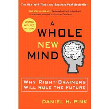 A Whole New Mind: Why Right-Brainers Will Rule the Future