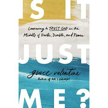 Is It Just Me?: Learning to Trust God in the Middle of Hurts, Doubts, and Fears