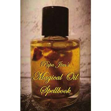 Papa Jim's Magical Oil Spellbook - A Comprehensive Guide to Oils and Rituals