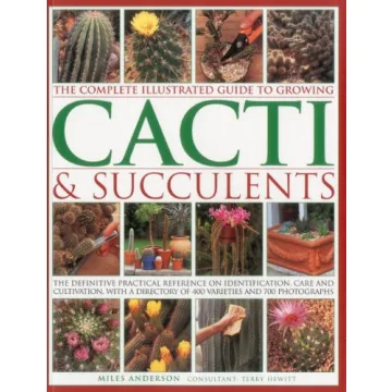 The Complete Illustrated Guide to Growing Cacti & Succulents