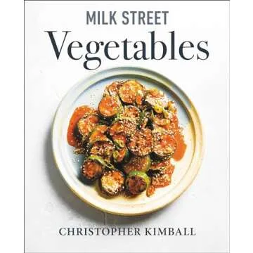 Milk Street Vegetables: 250 Bold, Simple Recipes for Every Season