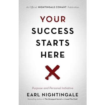 Your Success Starts Here: Purpose and Personal Initiative (Official Nightingale Conant Publication)
