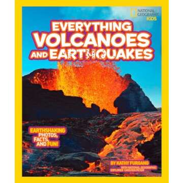 National Geographic Kids Everything Volcanoes and Earthquakes: Earthshaking photos, facts, and fun!