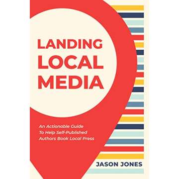 Landing Local Media: An Actionable Guide to Help Self-Published Authors Book Local Press