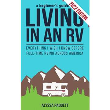 A Beginner's Guide to Living in an RV: Everything I Wish I Knew Before Full-Time RVing Across Americ...