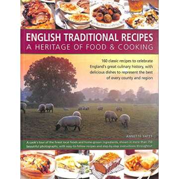 Discover English Traditional Recipes: 160 Classic Dishes From Every Region
