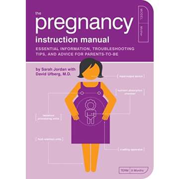 The Pregnancy Instruction Manual: Essential Information, Troubleshooting Tips, and Advice for Parent...