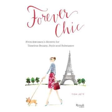 Forever Chic: Frenchwomen's Secrets for Timeless Beauty, Style, and Substance