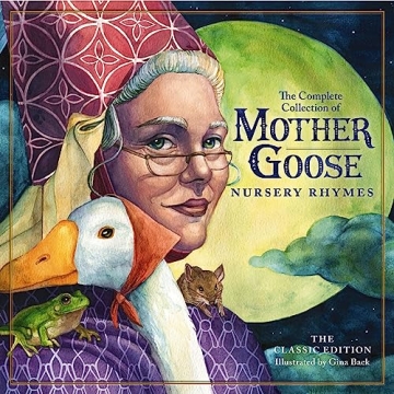 The Classic Collection of Mother Goose Nursery Rhymes: Over 100 Cherished Poems and Rhymes for Kids ...