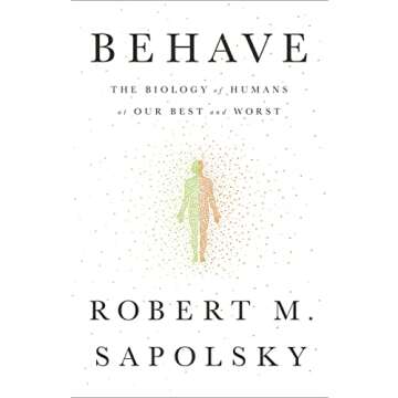 Behave: The Biology of Humans at Our Best and Worst - A Deep Dive into Behavior