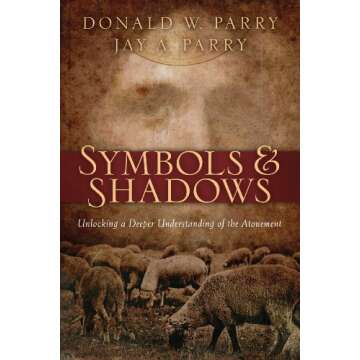 Symbols and Shadows: Unlocking a Deeper Understanding of the Atonement - Discover Hidden Meanings