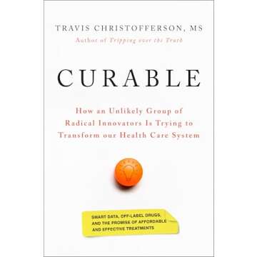 Curable: How an Unlikely Group of Radical Innovators Is Trying to Transform our Health Care System