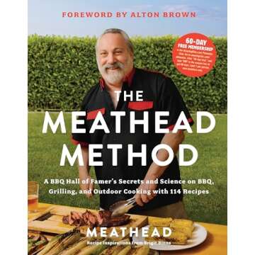 The Meathead Method: A BBQ Hall of Famer's Secrets and Science on BBQ, Grilling, and Outdoor Cooking...
