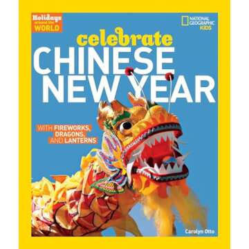 Holidays Around the World: Celebrate Chinese New Year: With Fireworks, Dragons, and Lanterns