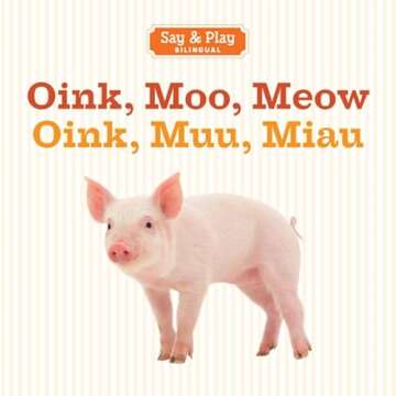 Oink, Moo, Meow: A Bilingual Board Book Adventure for Kids