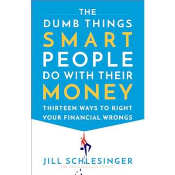 The Dumb Things Smart People Do with Their Money: Thirteen Ways to Correct Your Financial Wrongs