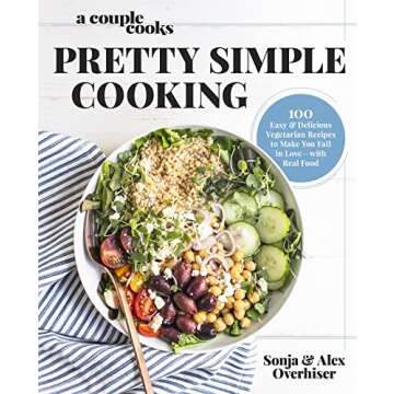 A Couple Cooks | Pretty Simple Cooking: 100 Delicious Vegetarian Recipes to Make You Fall in Love wi...