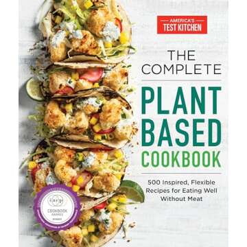 The Complete Plant-Based Cookbook: 500 Inspired, Flexible Recipes for Eating Well Without Meat (The Complete ATK Cookbook Series)