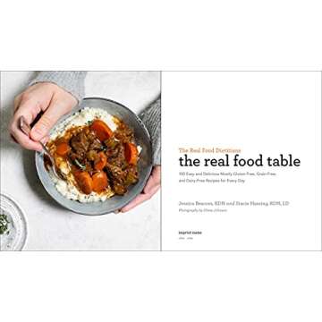 The Real Food Dietitians: The Real Food Table: 100 Easy & Delicious Mostly Gluten-Free, Grain-Free, and Dairy-Free Recipes for Every Day: A Cookbook