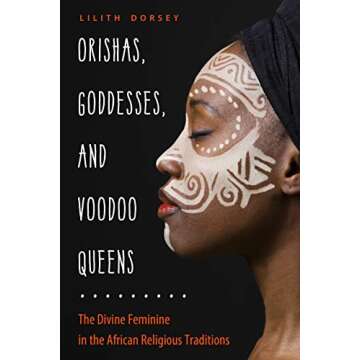 Orishas, Goddesses, and Voodoo Queens: The Divine Feminine in the African Religious Traditions