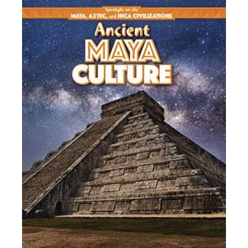 Ancient Maya Culture: Spotlight on the Maya, Aztec, and Inca Civilizations