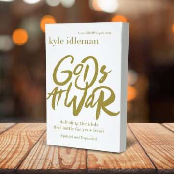 Gods at War: Conquer Your Idols and Strengthen Faith