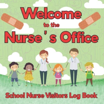 Welcome To The Nurse's Office School Nurse Visitors Log Book: Track Students Medical Visits (Great S...