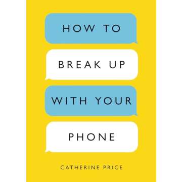 Reclaim Your Life with How to Break Up with Your Phone