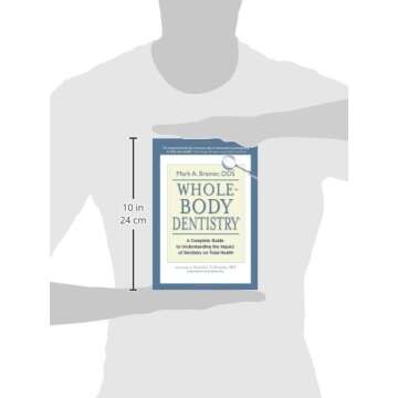 Whole-Body Dentistry®: A Complete Guide to Understanding the Impact of Dentistry on Total Health