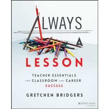 Always a Lesson: Teacher Essentials for Classroom and Career Success