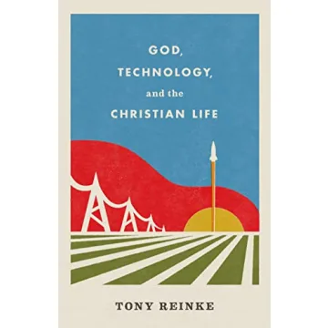 God, Technology, and the Christian Life: A Biblical Perspective