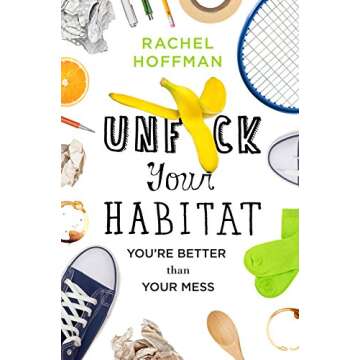 Unf*ck Your Habitat: You're Better Than Your Mess - Transform Your Space Today!