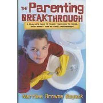 The Parenting Breakthrough: Real-Life Plan to Teach Kids to Work, Save Money, and Be Truly Independe...