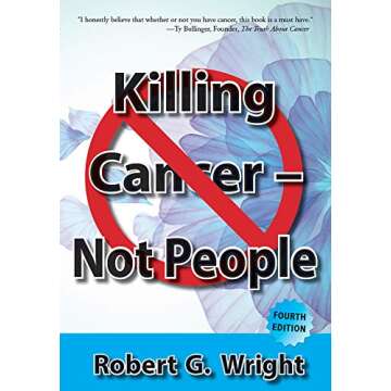 Empower Your Health with Knowledge: Killing Cancer - Not People (4th Edition)