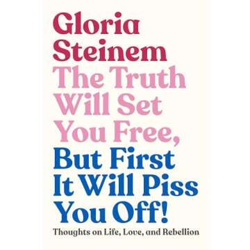 The Truth Will Set You Free, But First It Will Piss You Off!: Thoughts on Life, Love, and Rebellion