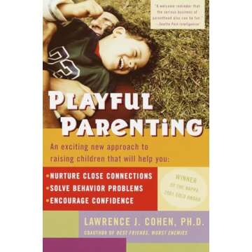 Playful Parenting: An Exciting New Approach to Raising Children That Will Help You Nurture Close Con...