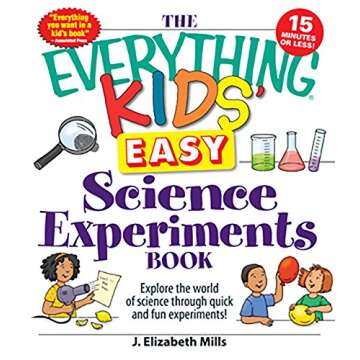 The Everything Kids' Easy Science Experiments Book: Explore the world of science through quick and f...