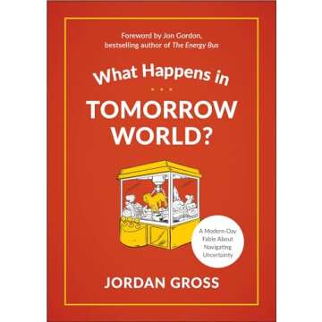 What Happens in Tomorrow World?: A Modern-Day Fable About Navigating Uncertainty