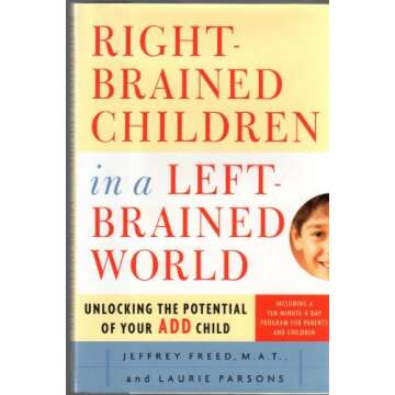 Right-Brained Children in a Left-Brained World: Unlocking the Potential of Your ADD Child