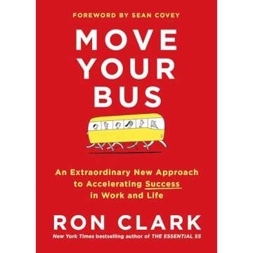 Move Your Bus: An Extraordinary New Approach to Accelerating Success in Work and Life