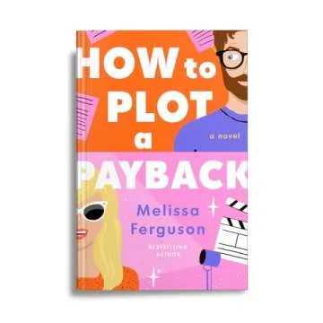 How to Plot a Payback: A hilarious and heartwarming tale of revenge, redemption, and unexpected roma...