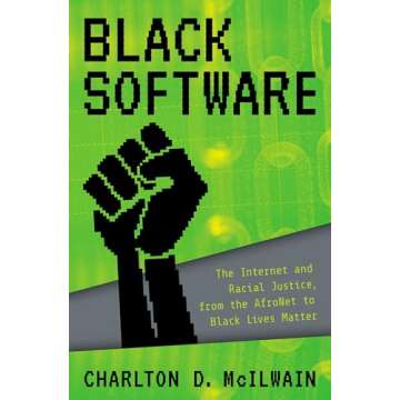 Black Software: The Internet & Racial Justice, from the AfroNet to Black Lives Matter