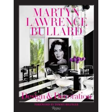 Martyn Lawrence Bullard: Design and Decoration - An Insight Into Exceptional Interiors